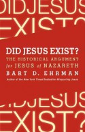 Did Jesus Exist?: The Historical Argument for Jesus of Nazareth - Bart D. Ehrman