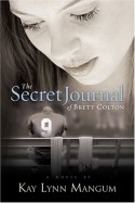 The Secret Journal of Brett Colton - Kay Lynn Mangum