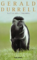 Catch Me a Colobus - Gerald Durrell, Edward Mortelmans