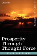 Prosperity Through Thought Force - Bruce MacLelland