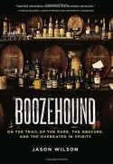 Boozehound: On the Trail of the Rare, the Obscure, and the Overrated in Spirits - Jason Wilson