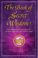 The Book of Secret Wisdom: The Prophetic Record of Human Destiny and Evolution - Zinovia Dushkova