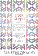 Liber Aleph Vel CXI: The Book of Wisdom or Folly, in the Form an Epistle of 666, the Great Wild Beast to His Son 777, Being the Equinox, Vo - Aleister Crowley