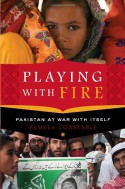 Playing with Fire: Pakistan at War with Itself - Pamela Constable