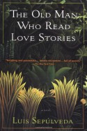 The Old Man Who Read Love Stories - Luis Sepúlveda