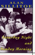 Saturday Night and Sunday Morning - Alan Sillitoe