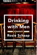 Drinking with Men: A Memoir - Rosie Schaap