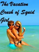 The Vacation Crush of Squid Girl - Todd Strasser