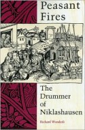 Peasant Fires: The Drummer of Niklashausen - Richard M. Wunderli