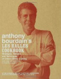 Anthony Bourdain's Les Halles Cookbook: Strategies, Recipes, and Techniques of Classic Bistro Cooking - Anthony Bourdain, Robert DiScalfani, Philippe Lajaunie, José De Meirelles