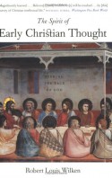 The Spirit of Early Christian Thought: Seeking the Face of God - Robert Louis Wilken