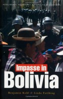 Impasse in Bolivia: Neoliberal Hegemony and Popular Resistance - Benjamin Kohl, Linda Farthing, Linda C. Farthing