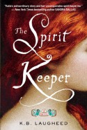 The Spirit Keeper: A Novel - K.B. Laugheed