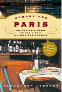 Hungry for Paris: The Ultimate Guide to the City's 102 Best Restaurants - Alec Lobrano