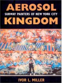 Aerosol Kingdom: Subway Painters of New York City - Ivor Miller, Robert Farris Thompson