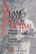 I Am Not Your Victim: Anatomy of Domestic Violence (SAGE Series on Violence against Women) - Beth Sipe