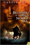 Brothers of the Wild North Sea - Harper Fox