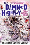 The Damned Highway: Fear and Loathing in Arkham: A Savage Journey Into the Heart of the American Nightmare, and Back Again - Brian Keene, Nick Mamatas