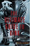 The Ultimate Guide to Kink: BDSM, Role Play and the Erotic Edge - Tristan Taormino