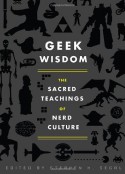 Geek Wisdom: The Sacred Teachings of Nerd Culture - Stephen H. Segal, N.K. Jemisin, Eric San Juan, Genevieve Valentine, Zaki Hasan