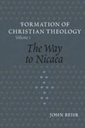 The Way to Nicaea (Vol. 1) - John Behr