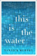 This is the Water - Yannick Murphy