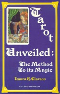 Tarot Unveiled: The Method to Its Magic - Laura A. Clarson