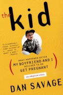 The Kid: What Happened After My Boyfriend and I Decided to Go Get Pregnant - Dan Savage