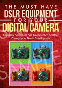 Photography: The Must Have DSLR Equipment For Your Digital Camera: Necessary Accessories And Equipment An Amateur Photographer Needs As A Beginner (Glass, ... (DSLR Cameras, Camera Accessories Book 2) - Crys Kirkland, Photography Techniques, Photography Reference