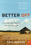 Better Off: Flipping the Switch on Technology - Eric Brende