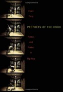 Prophets of the Hood: Politics and Poetics in Hip Hop - Imani Perry