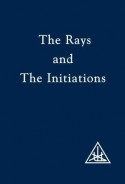 The Rays and the Initiations (A Treatise on the Seven Rays) - Alice A. Bailey