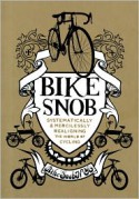 Bike Snob: Systematically & Mercilessly Realigning the World of Cycling - BikeSnobNYC, Christopher Koelle, Eben Weiss