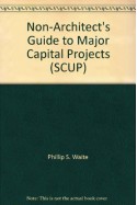 Non-Architect's Guide to Major Capital Projects (SCUP) - Phillip S. Waite