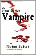 The Finno-Ugrian Vampire - Noémi Szécsi, Peter Sherwood