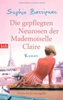 Die gepflegten Neurosen der Mademoiselle Claire: Roman - Sophie Bassignac