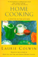 Home Cooking: A Writer in the Kitchen - Laurie Colwin