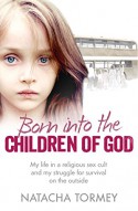 Children of God: My life born into a religious sex cult and my struggle for survival on the outside - Natacha Tormey