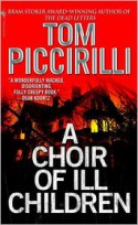 A Choir of Ill Children - Tom Piccirilli