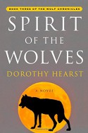 Spirit of the Wolves: A Novel (Wolf Chronicles) - Dorothy Hearst