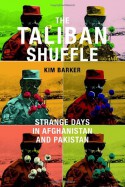 The Taliban Shuffle: Strange Days in Afghanistan and Pakistan - Kim Barker