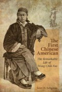 The First Chinese American: The Remarkable Life of Wong Chin Foo - Scott Seligman