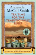 Tea Time for the Traditionally Built - Alexander McCall Smith