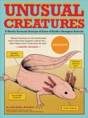 Unusual Creatures: A Mostly Accurate Account of Some of Earth's Strangest Animals - Michael Hearst, Jelmer Noordeman