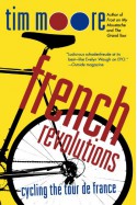 French Revolutions: Cycling the Tour de France - Tim Moore