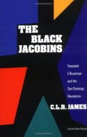 The Black Jacobins: Toussaint L'Ouverture and the San Domingo Revolution - C.L.R. James