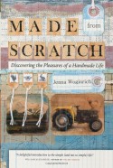 Made from Scratch: Discovering the Pleasures of a Handmade Life - Jenna Woginrich