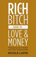 The Rich Bitch Guide to Love and Money - Nicole Lapin