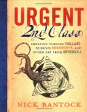 Urgent 2nd Class: Creating Curious Collage, Dubious Documents, and Other Art from Ephemera - Nick Bantock