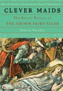 Clever Maids: The Secret History of the Grimm Fairy Tales - Valerie Paradiz, Walter Crane